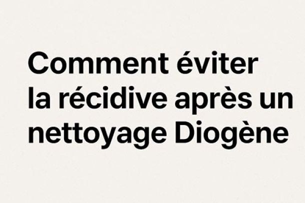 Comment éviter la récidive après un nettoyage Diogène